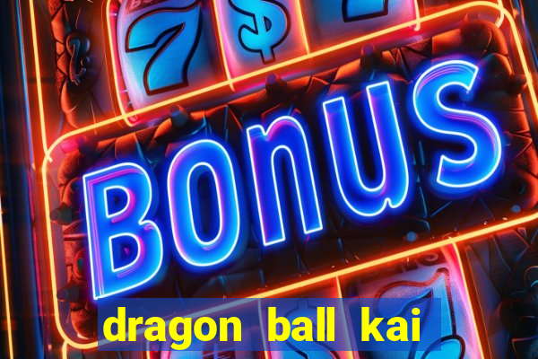 dragon ball kai legendado online